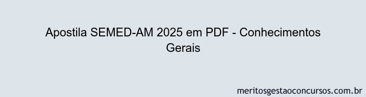 Apostila Concurso SEMED-AM 2025 - Conhecimentos Gerais