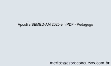 Apostila Concurso SEMED-AM 2025 - Pedagogo