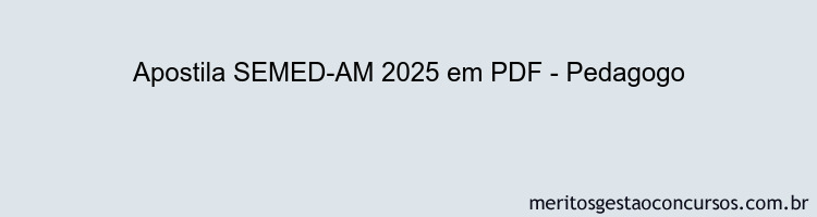 Apostila Concurso SEMED-AM 2025 - Pedagogo