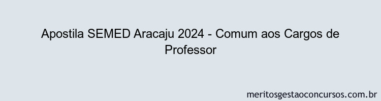 Apostila Concurso SEMED Aracaju 2024 Impressa - Comum aos Cargos de Professor