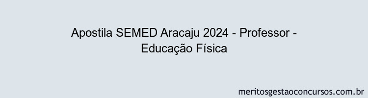 Apostila Concurso SEMED Aracaju 2024 Impressa - Professor - Educação Física