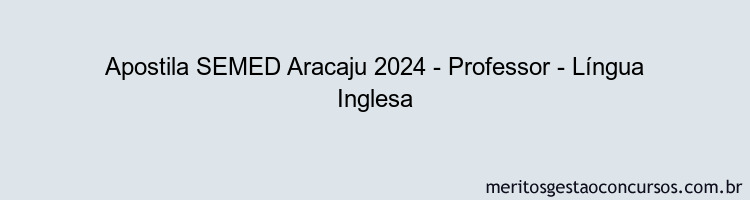 Apostila Concurso SEMED Aracaju 2024 Impressa - Professor - Língua Inglesa