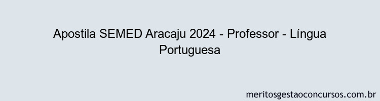 Apostila Concurso SEMED Aracaju 2024 Impressa - Professor - Língua Portuguesa