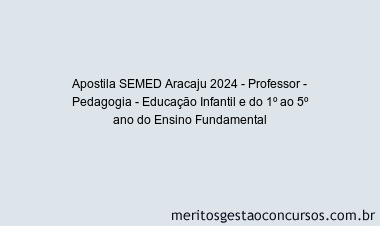 Apostila Concurso SEMED Aracaju 2024 Impressa - Professor - Pedagogia - Educação Infantil e do 1º ao 5º ano do Ensino Fundamental