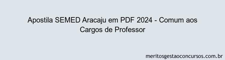 Apostila Concurso SEMED Aracaju 2024 PDF - Comum aos Cargos de Professor