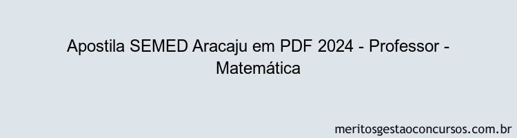 Apostila Concurso SEMED Aracaju 2024 PDF - Professor - Matemática