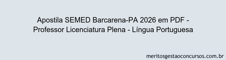 Apostila Concurso SEMED Barcarena-PA 2026 - Professor Licenciatura Plena - Língua Portuguesa