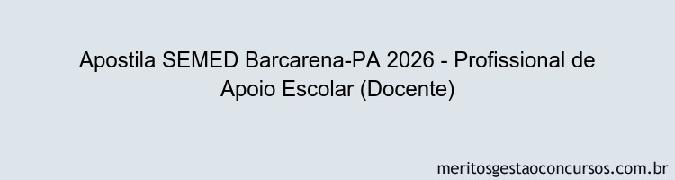 Apostila Concurso SEMED Barcarena-PA 2026 - Profissional de Apoio Escolar (Docente)