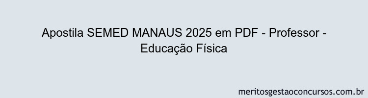 Apostila Concurso SEMED MANAUS 2025 - Professor - Educação Física