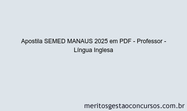 Apostila Concurso SEMED MANAUS 2025 - Professor - Língua Inglesa