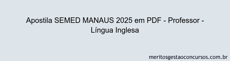 Apostila Concurso SEMED MANAUS 2025 - Professor - Língua Inglesa