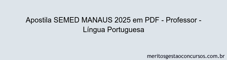 Apostila Concurso SEMED MANAUS 2025 - Professor - Língua Portuguesa