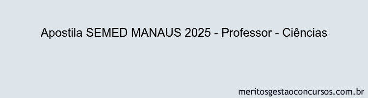 Apostila Concurso SEMED MANAUS 2025 - Professor - Ciências
