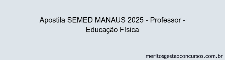 Apostila Concurso SEMED MANAUS 2025 - Professor - Educação Física