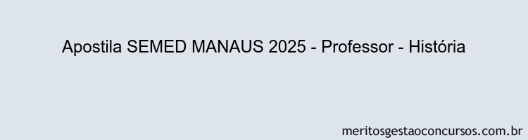 Apostila Concurso SEMED MANAUS 2025 - Professor - História