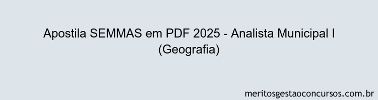 Apostila Concurso SEMMAS 2025 - Analista Municipal I (Geografia)