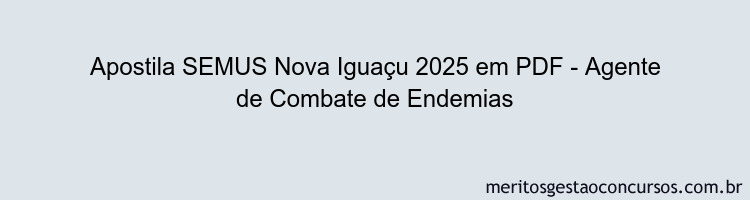 Apostila Concurso SEMUS Nova Iguaçu 2025 - Agente de Combate de Endemias