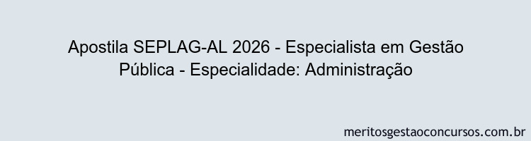Apostila Concurso SEPLAG-AL 2026 - Especialista em Gestão Pública - Especialidade: Administração