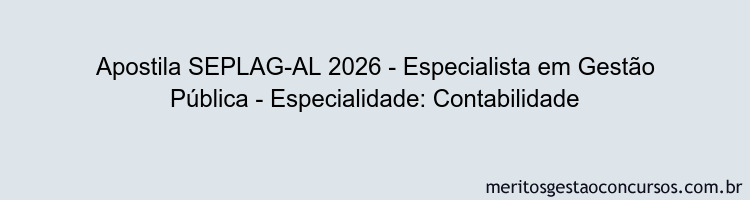 Apostila Concurso SEPLAG-AL 2026 - Especialista em Gestão Pública - Especialidade: Contabilidade