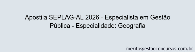 Apostila Concurso SEPLAG-AL 2026 - Especialista em Gestão Pública - Especialidade: Geografia