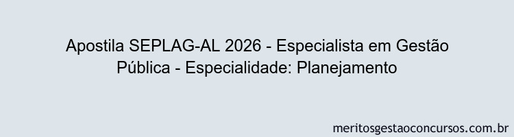 Apostila Concurso SEPLAG-AL 2026 - Especialista em Gestão Pública - Especialidade: Planejamento