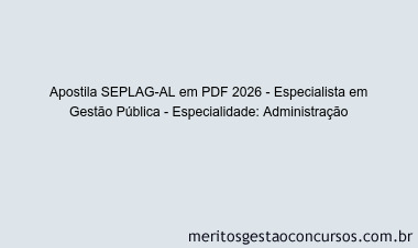 Apostila Concurso SEPLAG-AL 2026 - Especialista em Gestão Pública - Especialidade: Administração