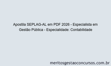 Apostila Concurso SEPLAG-AL 2026 - Especialista em Gestão Pública - Especialidade: Contabilidade