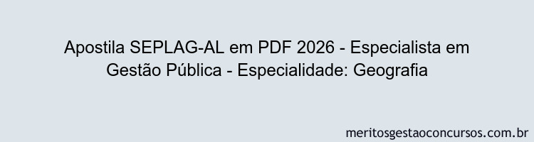 Apostila Concurso SEPLAG-AL 2026 - Especialista em Gestão Pública - Especialidade: Geografia