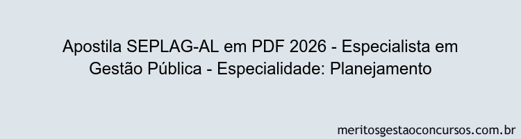 Apostila Concurso SEPLAG-AL 2026 - Especialista em Gestão Pública - Especialidade: Planejamento