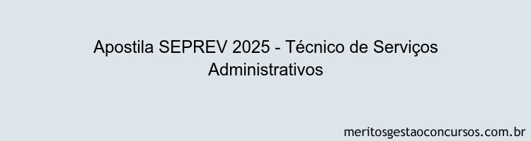Apostila Concurso SEPREV 2025 - Técnico de Serviços Administrativos