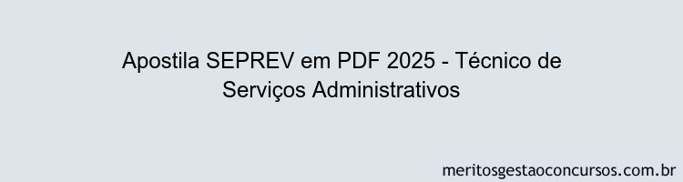 Apostila Concurso SEPREV 2025 - Técnico de Serviços Administrativos