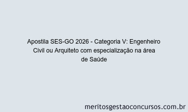 Apostila Concurso SES-GO 2026 - Categoria V: Engenheiro Civil ou Arquiteto com especialização na área de Saúde
