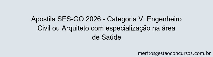 Apostila Concurso SES-GO 2026 - Categoria V: Engenheiro Civil ou Arquiteto com especialização na área de Saúde