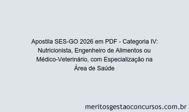 Apostila Concurso SES-GO 2026 - Categoria IV: Nutricionista, Engenheiro de Alimentos ou Médico-Veterinário, com Especialização na Área de Saúde