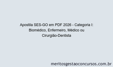 Apostila Concurso SES-GO 2026 - Categoria I: Biomédico, Enfermeiro, Médico ou Cirurgião-Dentista