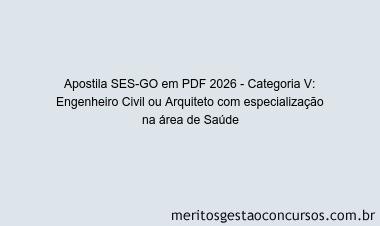 Apostila Concurso SES-GO 2026 - Categoria V: Engenheiro Civil ou Arquiteto com especialização na área de Saúde