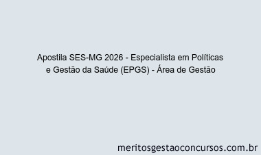 Apostila Concurso SES-MG 2026 - Especialista em Políticas e Gestão da Saúde (EPGS) - Área de Gestão