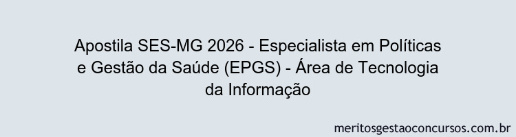 Apostila Concurso SES-MG 2026 - Especialista em Políticas e Gestão da Saúde (EPGS) - Área de Tecnologia da Informação