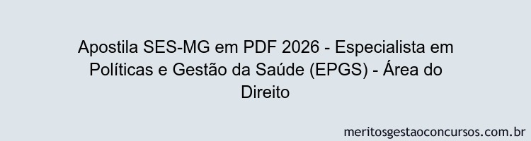 Apostila Concurso SES-MG 2026 - Especialista em Políticas e Gestão da Saúde (EPGS) - Área do Direito