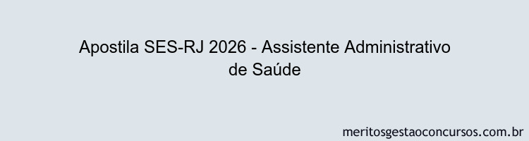 Apostila Concurso SES-RJ 2026 - Assistente Administrativo de Saúde