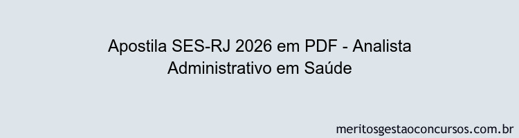 Apostila Concurso SES-RJ 2026 - Analista Administrativo em Saúde