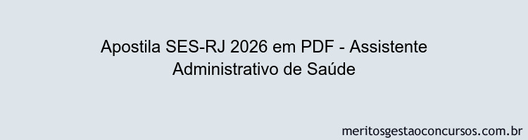 Apostila Concurso SES-RJ 2026 - Assistente Administrativo de Saúde