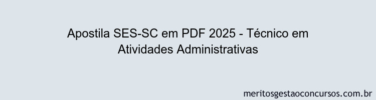 Apostila Concurso SES-SC 2025 - Técnico em Atividades Administrativas