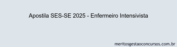 Apostila Concurso SES-SE 2025 - Enfermeiro Intensivista