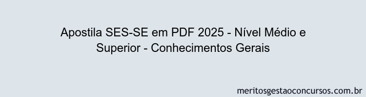 Apostila Concurso SES-SE 2025 - Nível Médio e Superior - Conhecimentos Gerais