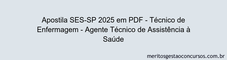Apostila Concurso SES-SP 2025 - Técnico de Enfermagem - Agente Técnico de Assistência à Saúde