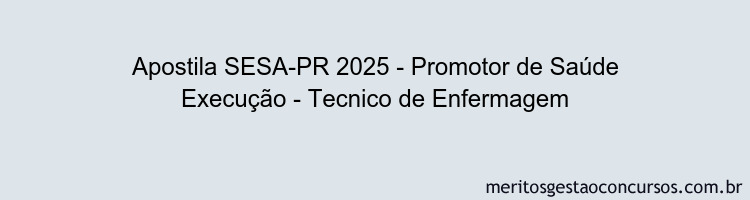 Apostila Concurso SESA-PR 2025 - Promotor de Saúde Execução - Tecnico de Enfermagem