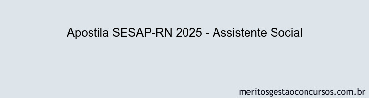 Apostila Concurso SESAP-RN 2025 - Assistente Social
