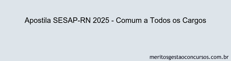 Apostila Concurso SESAP-RN 2025 - Comum a Todos os Cargos