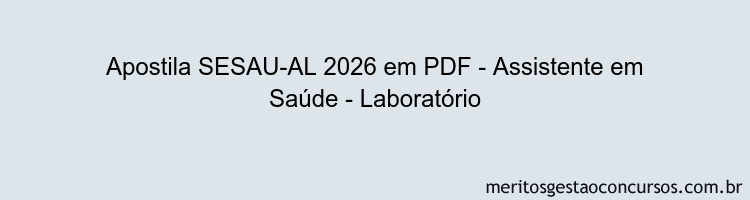 Apostila Concurso SESAU-AL 2026 - Assistente em Saúde - Laboratório